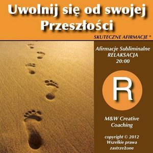 AFIRMACJE Uwolnij Sie od Swojej Przeszlosci dla kobiet